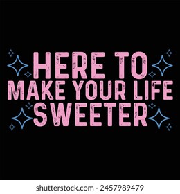 HERE TO MAKE YOUR LIFE SWEETER  CAT T-SHIRT DESIGN