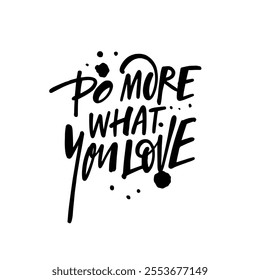 Here is a motivational quote Do more what you love lettering. Handwritten text vector art.