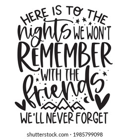 here is to the nights we won't remember with the friends we'll never forget background inspirational positive quotes, motivational, typography, lettering design