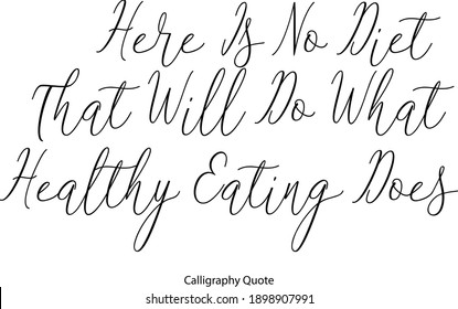 Here Is No Diet That Will Do What Healthy Eating Does Cursive Typescript Typography Text 