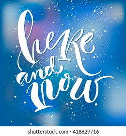 Here and now card. Hand drawn lettering. Modern calligraphy. Ink illustration. Design for banner, poster, card, invitation, flyer, brochure. Isolated on textured colour background. 