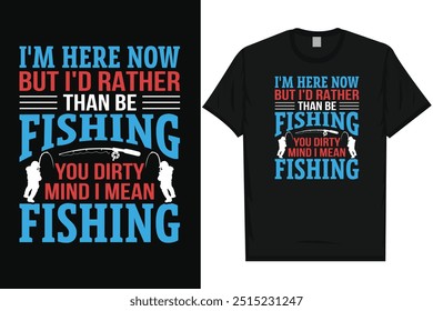 I'm here now but i'd rather than be fishing fishing fisherman fish catch vintage typography graphics tshirt design