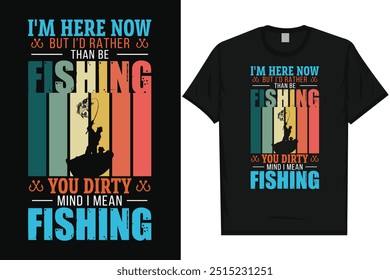 I'm here now but i'd rather than be fishing fishing fisherman fish catch vintage typography graphics tshirt design