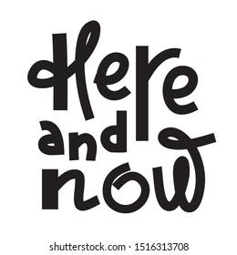 Here Now - inspire motivational quote. Hand drawn lettering. Print for inspirational poster, t-shirt, bag, cups, card, flyer, sticker, badge. Phrase for self development, personal growth, social media