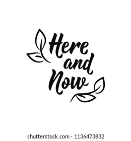 Here and now. . Lettering. Hand drawn vector illustration. element for flyers, banner and posters Modern calligraphy.