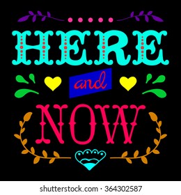 Here and now. Motivation Quote. Vector Typography Poster. 