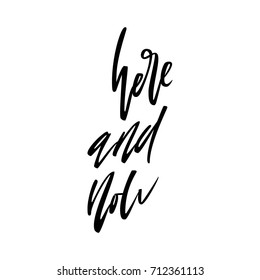 Here and now quote. Vector calligraphy image. Hand drawn lettering poster, typography card.