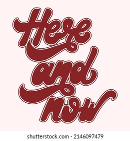 Here and now. Vector handwritten lettering. Template for card, poster, banner, print for t-shirt, pin, badge, patch.