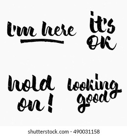 I'm here. It's ok. Hold on! Looking good quote. Ink hand lettering. Modern brush calligraphy. Handwritten phrase. Inspiration graphic design typography element. Cute simple vector sign.