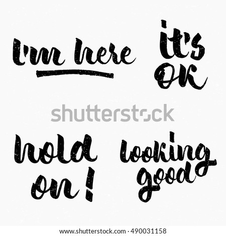 I'm here. It's ok. Hold on! Looking good quote. Ink hand lettering. Modern brush calligraphy. Handwritten phrase. Inspiration graphic design typography element. Cute simple vector sign.