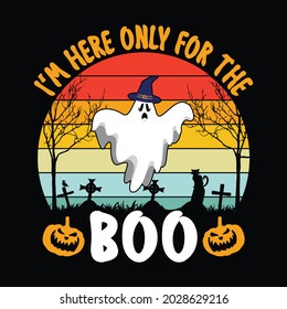 I'm here only for the boo - Halloween quotes t shirt design, vector graphic