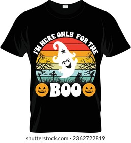 I'm here only for the boo - Halloween quotes t shirt design, vector graphic