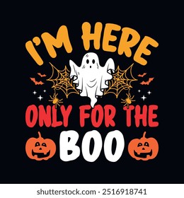 I'm here only for the boo - Halloween quotes t shirt design, vector graphic