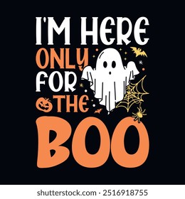 I'm here only for the boo - Halloween quotes t shirt design, vector graphic