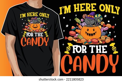 I’m Here Only for the Candy Halloween T-Shirt Design