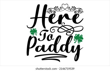  Here to paddy  -  Printable Vector Illustration. Lettering design for greeting banners, Mouse Pads, Prints, Cards and Posters, Mugs, Notebooks, Floor Pillows and T-shirt prints design
