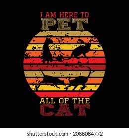 I Am Here To Pet All Of The Cat Vintage T Shirt Design. 