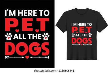I'm Here To Pet All The Dogs T-shirt design. Colorful dog lover t-shirt design. Animal lover t-shirt design. Dog lover father t-shirt design.