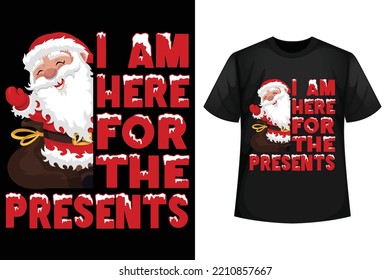 I am here for the present - Christmas t-shirt design templates