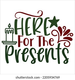 Here For The Presents, Merry Christmas shirts, mugs, signs lettering with antler vector illustration for Christmas hand lettered, svg, Christmas svg, Christmas Clipart Silhouette cutting