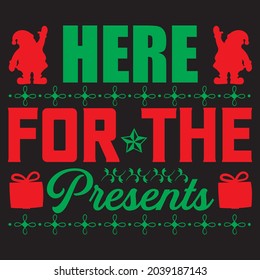 Here for the presents, T-shirt design and vector file