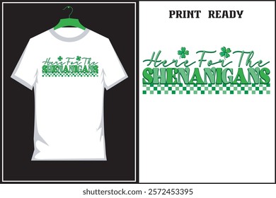 Here for The Shenanigans shamrock leaf St patricks day vector illustration and typography T Shirt Design