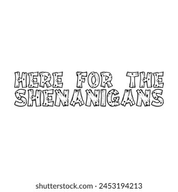 Here for the shenanigans shirt design