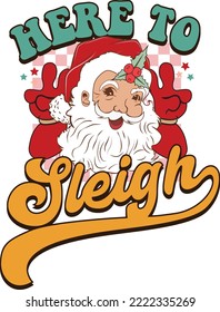 Here To Sleigh Santa Claus