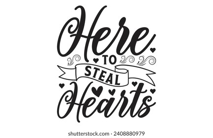 Here To Steal Hearts -  Lettering design for greeting banners, Mouse Pads, Prints, Cards and Posters, Mugs, Notebooks, Floor Pillows and T-shirt prints design.
