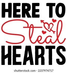 Here to Steal Hearts  T shirt design Vector File