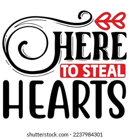 Here to Steal Hearts  T shirt design Vector File