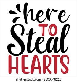 Here To Steal Hearts T-Shirt Design, You Can Download The Vector Files.