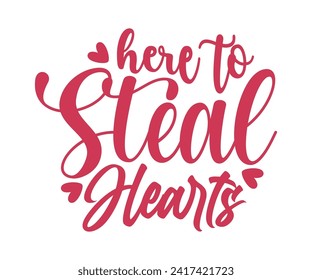 Here To Steal Hearts T-shirt Design, Valentines Day Typography, Cute Valentines T-shirt, Valentines Day, Mini Valentine, Cut File For Cricut And Silhouette