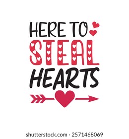 Here To Steal Hearts Typography T-Shirt Design Vector, Valentine gift, Valetines Day Typography Shirt, Valentine’s Day Digital Design, Happy valentines day
