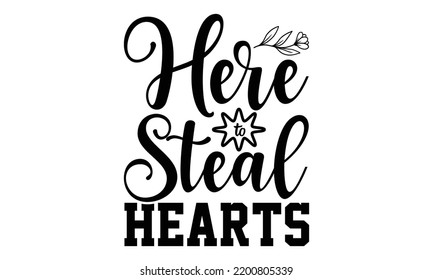 Here To Steal Hearts - Valentine's Day t shirt design, Calligraphy graphic design, Hand written vector t shirt design, lettering phrase isolated on white background, svg Files for Cutting svg