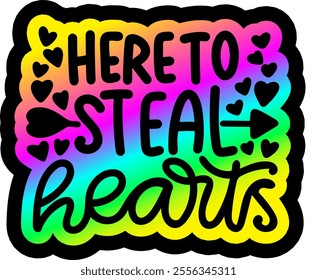 here to steal hearts valentines day colorful bright rainbow graphic design