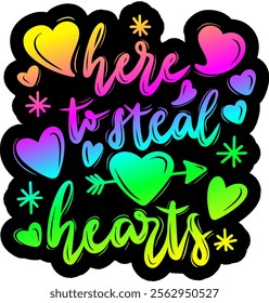 here to steal hearts valentines day colorful bright rainbow graphic design