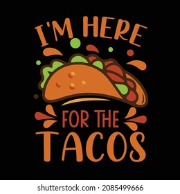 I’M HERE FOR THE TACOS T-SHIRT DESIGN TEMPLATE
