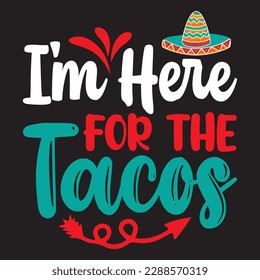 I'm Here for the Tacos T-shirt Design Vector File