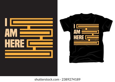 I am here typography t shirt design