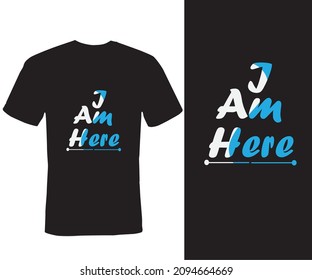 I am here, Typography T-shirt Design, print, style