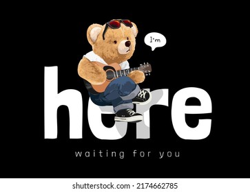 here waiting for you slogan with bear doll playing guitar vector illustration on black background