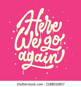 here we go again.vector illustration.inscription isolated on pink background.modern typography design perfect for poster,greeting card,t-shirt,banner,sticker