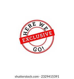 Here we go and exclusive rubber stamp isolated on white background. sticker stamp with text