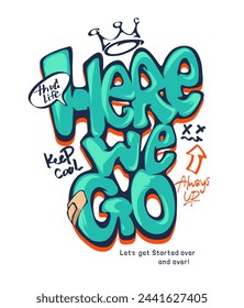 here we go graffitti style slogan hand drawn graphic vector illustration