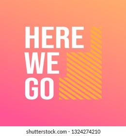 here we go. Life quote with modern background vector illustration