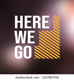here we go. Life quote with modern background vector illustration