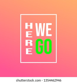 here we go. Life quote with modern background vector illustration