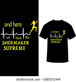 And Here We Have The Shoemaker Supreme-Shoemaker T-shirt Design.