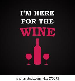 I'm here for the wine - funny inscription template